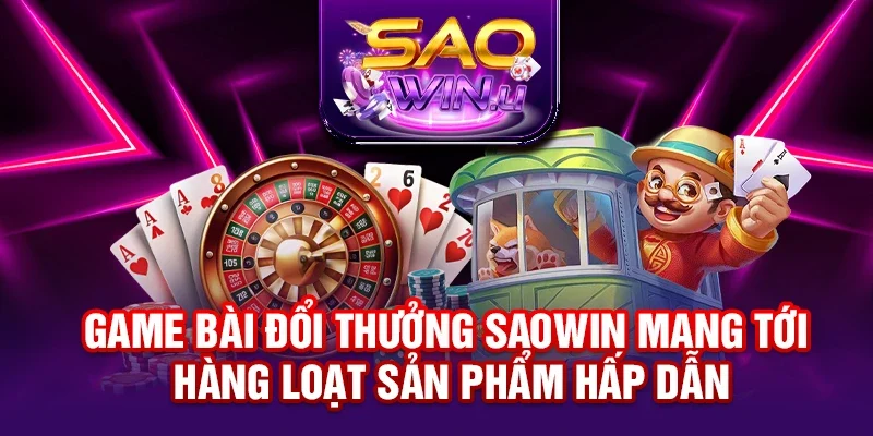 Game bài đổi thưởng SAOWIN mang tới hàng loạt sản phẩm hấp dẫn
