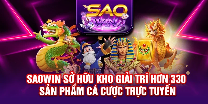 SAOWIN sở hữu kho giải trí hơn 330 sản phẩm cá cược trực tuyến