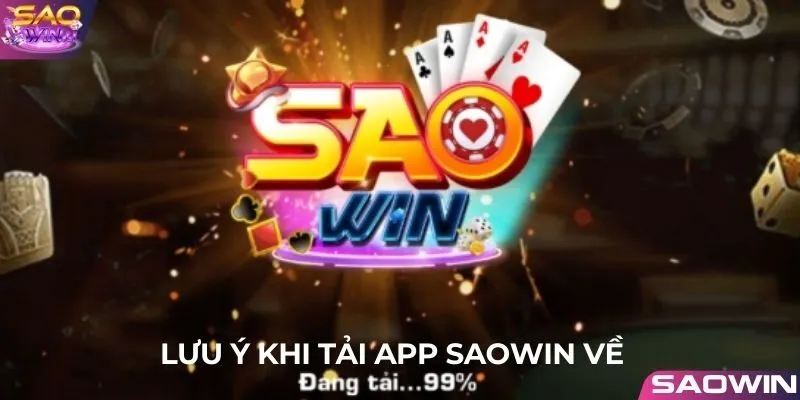 Những chú ý quan trọng khi thực hiện cài đặt app saowin về máy