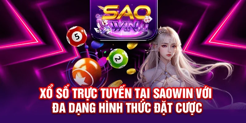 Xổ số trực tuyến tại SAOWIN với đa dạng hình thức đặt cược